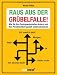 Produkt-Bild: Raus aus der Gr&uuml;belfalle!: Wie Sie Ihre Denkgewohnheiten &auml;ndern und Ihre Pers&ouml;nlichkeit gezielt weiterentwickeln