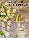 Table Settings: 100 Inspirational Stylings, Themes and Layouts with Over 60 Sensational Step-by-Step Projects