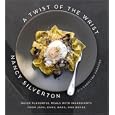 A Twist of the Wrist: Quick Flavorful Meals with Ingredients from Jars, Cans, Bags, and Boxes