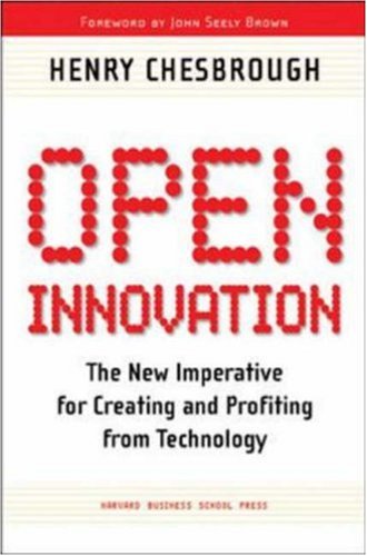 Open Innovation: The New Imperative for Creating and Profiting from Technology