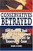 Conservatives Betrayed: How George W. Bush and Other Big Government Republicans Hijacked the Conservative Cause