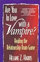 Are You in Love With a Vampire?: Healing the Relationship Drain Game