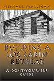 Building a Log Cabin Retreat: A Do-It-Yourself Guide