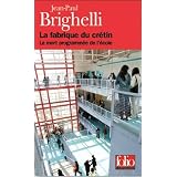 La Fabrique du Cr�tin: La mort programm�e de l'�colepar Jean-Paul Brighelli