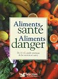 Revue Sélection du Reader's Digest  / Aliments santé Aliments danger : DE A à Z, guide pratique de la nourriture saine