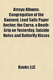 Atreyu Albums: Congregation of the Damned, Lead Sails Paper Anchor, the Curse, a Death-Grip on Yesterday, Suicide Notes and Butterfly Kisses