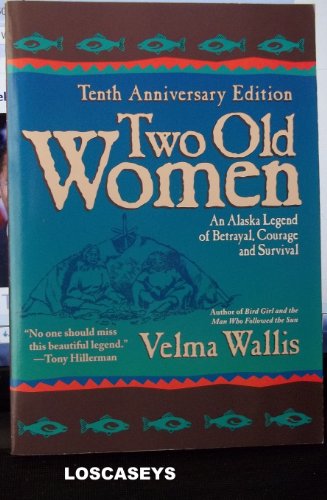 Two Old Women - An Alaska Legend of Betrayal, Courage & Survival - Tenth Anniversary Edition ((REV)04) by Wallis, Velma [Paperback (2004)]