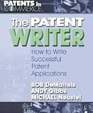 The Patent Writer: How to Write Successful Patent Applications (Patents in Commerce)