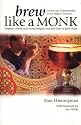 Brew Like a Monk: Trappist, Abbey, and Strong Belgian Ales and How to Brew Them