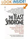 The Yeast Syndrome: How to Help Your Doctor Identify & Treat the Real Cause of Your Yeast-Related  Illness