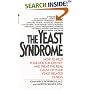 The Yeast Syndrome: How to Help Your Doctor Identify & Treat the Real Cause of Your Yeast-Related  Illness