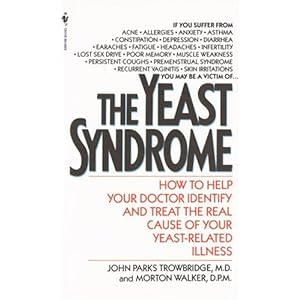 The Yeast Syndrome: How to Help Your Doctor Identify & Treat the Real Cause of Your Yeast-Related  Illness