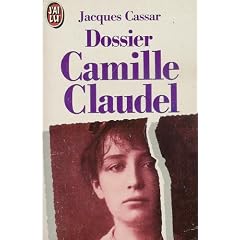Dossier Camille Claudel : Pr�sent� par Jeanne Fayard : Introduction de Monique Laurent : Collection : J'ai lu n� 2615