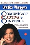 Comunicate, cautiva y convence/ Communicate, Captivate, and Convince (Spanish Edition)