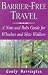 Barrier-free Travel: A Nuts and Bolts Guide for Wheelers and Slow Walkers (Barrier-Free Travel: A Nuts & Bolts Guide for Wheelers & Slow Walker)