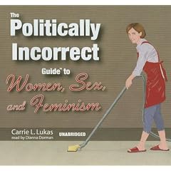 The Politically Incorrect Guide to Women, Sex, And Feminism: Library Edition