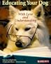 Educating Your Dog with Love and Understanding: The Basics of Appropriate Training for All Dogs, from Puppyhood Through Adulthood (Petcare)