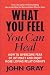 What You Feel You Can Heal