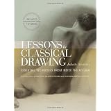 Lessons in Classical Drawing: Essential Techniques from Inside the Atelier ~ Juliette Aristides
