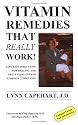 Vitamin Remedies That Really Work!: Safe Easy Directions for Healing and Preventing over 50 Common Conditions