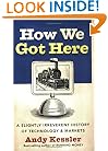 How We Got Here: A Slightly Irreverent History of Technology and Markets