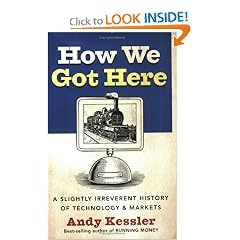 How We Got Here: A Slightly Irreverent History of Technology and Markets