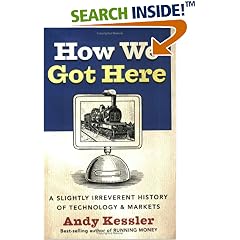 How We Got Here: A Slightly Irreverent History of Technology and Markets
