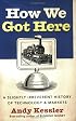 How We Got Here : A Slightly Irreverent History of Technology and Markets