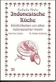 : Indonesische Küche: Köstlichkeiten von allen indonesischen Inseln