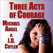 Three Acts of Courage: A Three-Story Collection | [J. D. Cutler, Michael Angel]