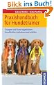 Praxishandbuch f�r Hundetrainer: Gruppen und Kurse organisieren. Hundehalter motivieren und anleiten