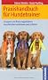 Praxishandbuch f�r Hundetrainer: Gruppen und Kurse organisieren. Hundehalter motivieren und anleiten
