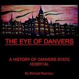 THE EYE OF DANVERS: A HISTORY OF DANVERS STATE HOSPITAL
