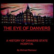 THE EYE OF DANVERS: A HISTORY OF DANVERS STATE HOSPITAL