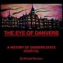 THE EYE OF DANVERS: A HISTORY OF DANVERS STATE HOSPITAL