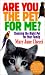 Are You the Pet for Me?: Choosing the Right Pet for Your Family