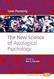 The New Science of Axiological Psychology (Value Inquiry Book 169)