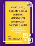 Helping Parents, Youth and Teachers Understand Medications for Behavioral and Emotional Problems: A Resource Book of Medication Information Handouts (Book with CD-ROM for Windows and Macintosh)