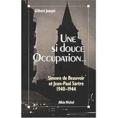 Une si douce occupation: Simone de Beauvoir, Jean-Paul Sartre : 1940-1944