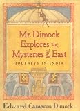 Mr. Dimock Explores the Mysteries of the East : Journeys in India