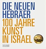 Die Neuen Hebr�er - 100 Jahre Kunst in Israel: Publikation zur Austellung im Martin-Gropius-Bau Berlin, 20 - Mai - 5 - September 2005 - 