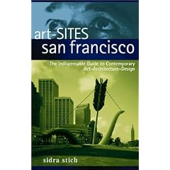 Art-Sites San Francisco: The Indispensable Guide to Contemporary Art-Architecture-Design (Art - Sites)