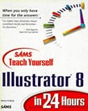 Teach Yourself Illustrator 8 in 24 Hours (Sams Teach Yourself)