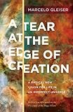 A Tear at the Edge of Creation: A Radical New Vision for Life in an Imperfect Universe