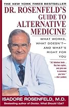 Dr. Rosenfeld's Guide to Alternative Medicine : What Works, What Doesn't And What's Right for You