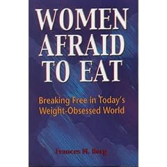 Women Afraid to Eat: Breaking Free in Today's Weight-obsessed World