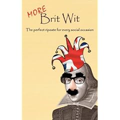 More Brit Wit: The Perfect Riposte for Every Social Occasion (Humour)