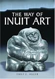 The Way of Inuit Art: Aesthetics and History in and Beyond the Arctic