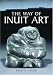 The Way of Inuit Art: Aesthetics and History in and Beyond the Arctic