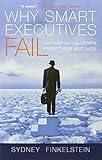 Why Smart Executives Fail: And What You Can Learn from Their Mistakes
